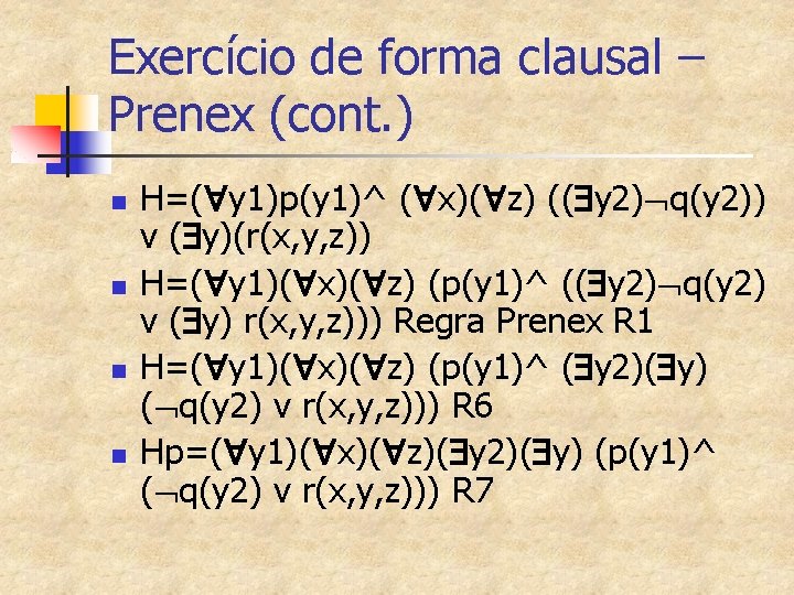 Exercício de forma clausal – Prenex (cont. ) n n H=( y 1)p(y 1)^