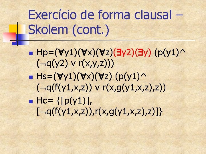Exercício de forma clausal – Skolem (cont. ) n n n Hp=( y 1)(