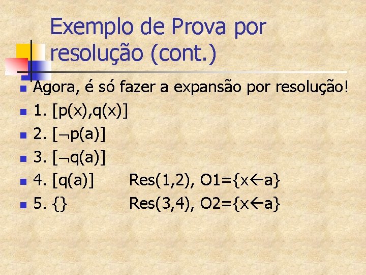 Exemplo de Prova por resolução (cont. ) n n n Agora, é só fazer