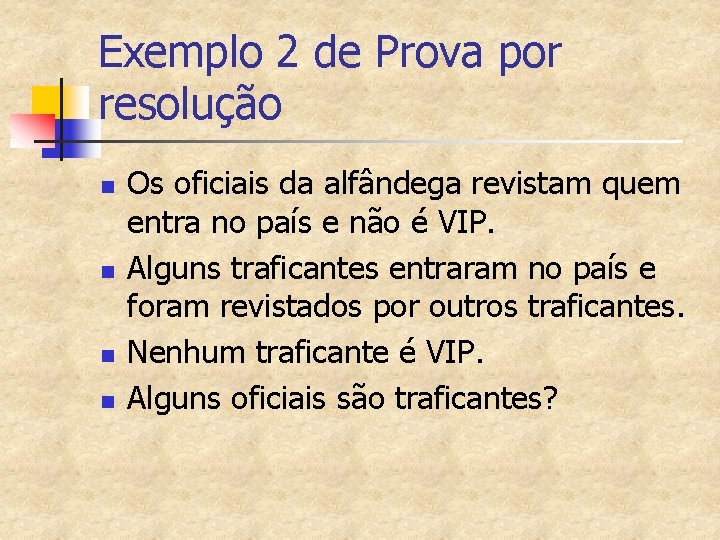 Exemplo 2 de Prova por resolução n n Os oficiais da alfândega revistam quem