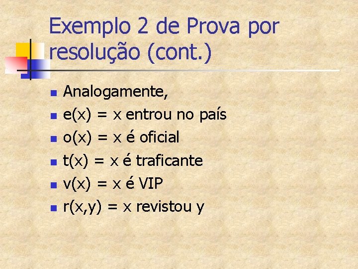 Exemplo 2 de Prova por resolução (cont. ) n n n Analogamente, e(x) =
