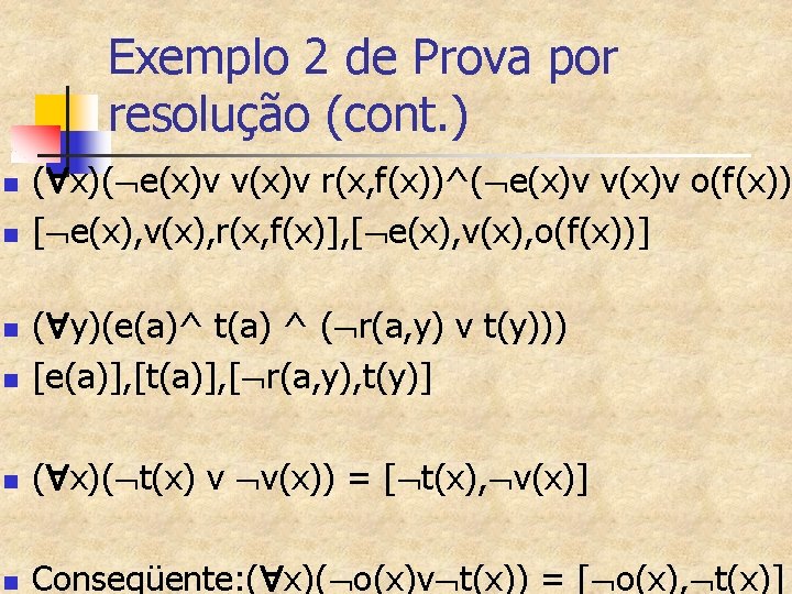 Exemplo 2 de Prova por resolução (cont. ) n n ( x)( e(x)v v(x)v