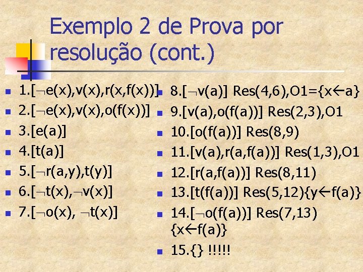Exemplo 2 de Prova por resolução (cont. ) n n n n 1. [