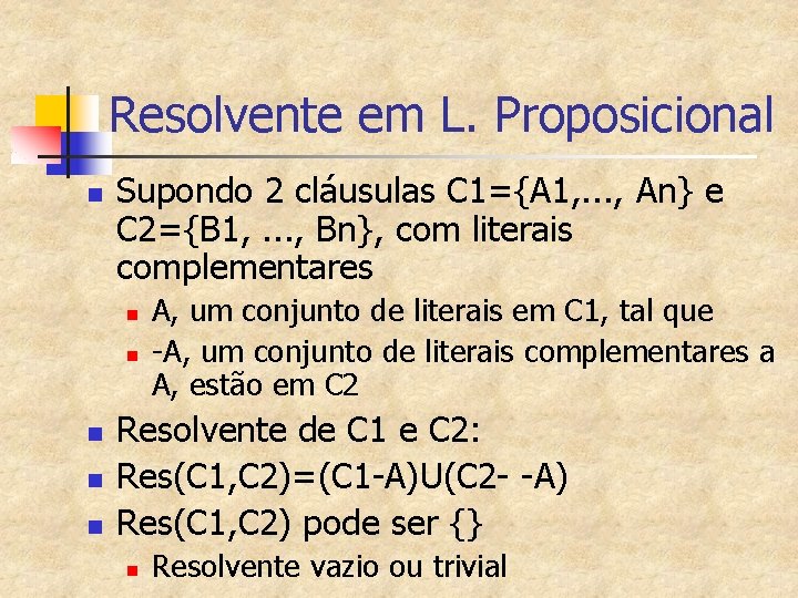 Resolvente em L. Proposicional n Supondo 2 cláusulas C 1={A 1, . . .