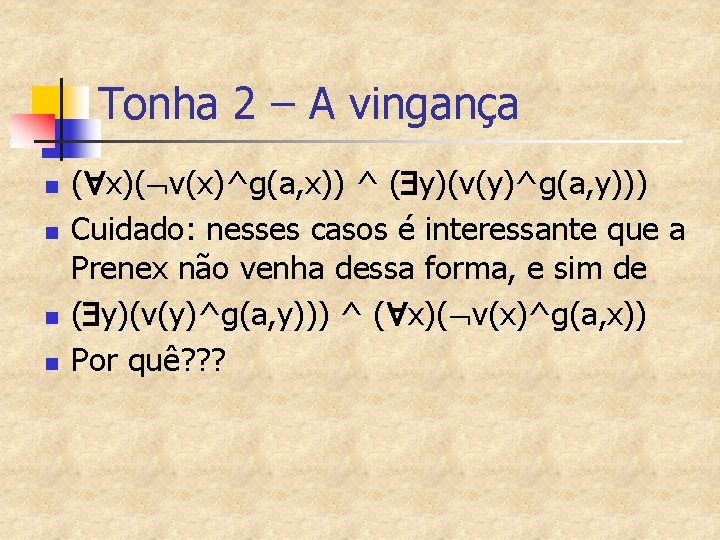 Tonha 2 – A vingança n n ( x)( v(x)^g(a, x)) ^ ( y)(v(y)^g(a,