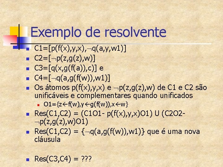 Exemplo de resolvente n n n C 1=[p(f(x), y, x), q(a, y, w 1)]