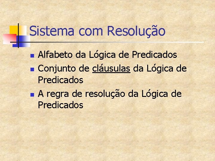 Sistema com Resolução n n n Alfabeto da Lógica de Predicados Conjunto de cláusulas