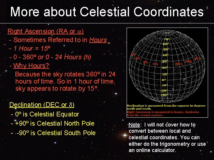 More about Celestial Coordinates Right Ascension (RA or ) - Sometimes Referred to in