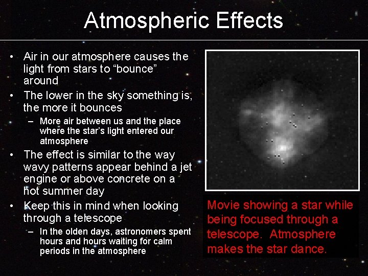 Atmospheric Effects • Air in our atmosphere causes the light from stars to “bounce”