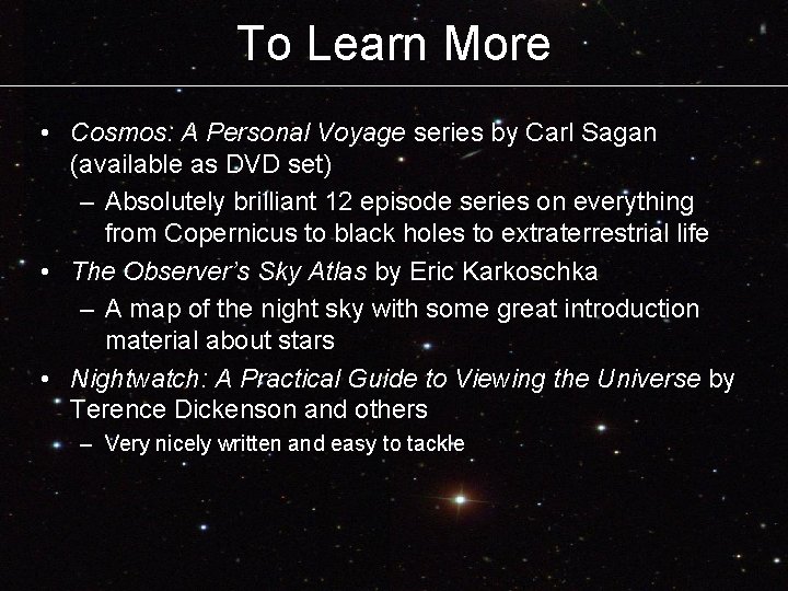 To Learn More • Cosmos: A Personal Voyage series by Carl Sagan (available as