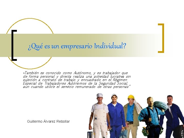 ¿Qué es un empresario Individual? -También es conocido como Autónomo, y es trabajador que