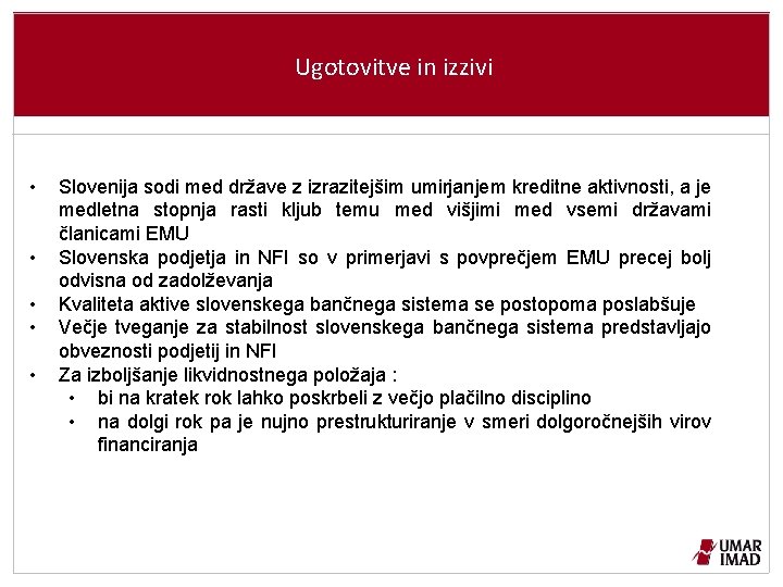 Ugotovitve in izzivi • • • Slovenija sodi med države z izrazitejšim umirjanjem kreditne