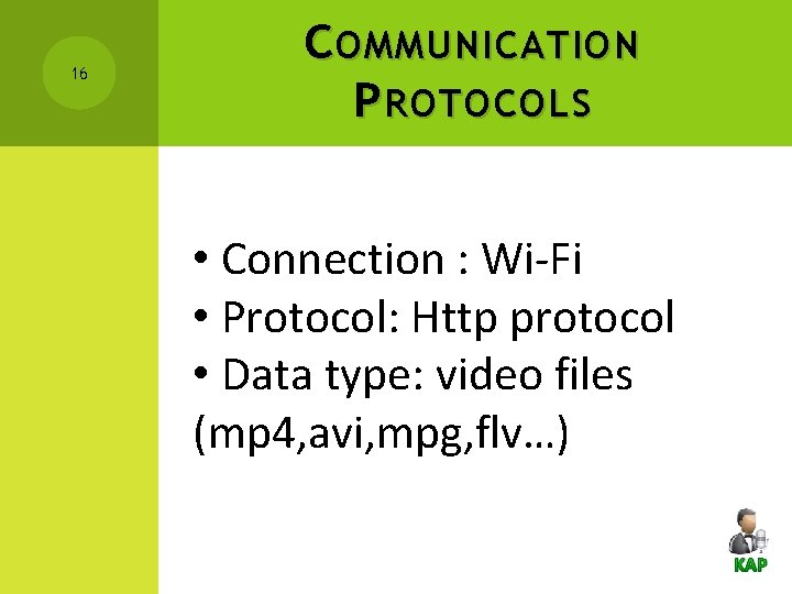 16 C OMMUNICATION P ROTOCOLS • Connection : Wi-Fi • Protocol: Http protocol •