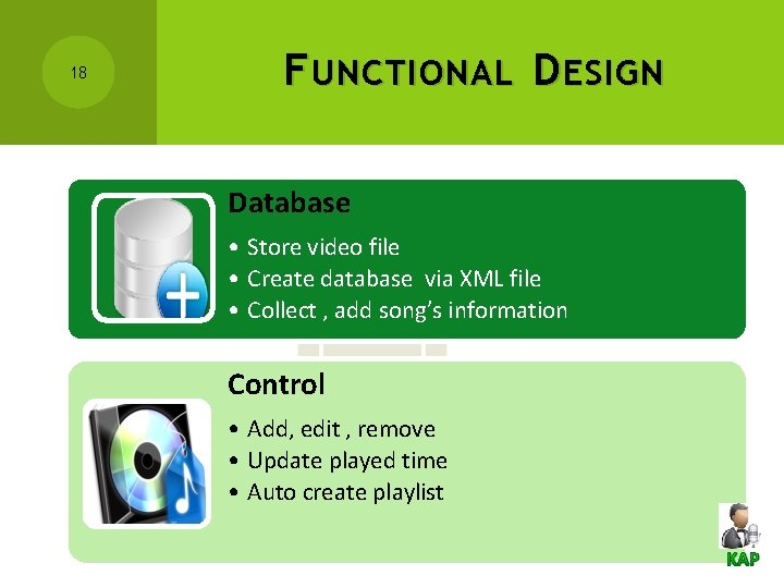 18 F UNCTIONAL D ESIGN Database • Store video file • Create database via