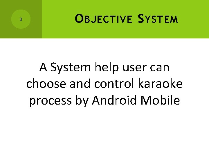 8 O BJECTIVE S YSTEM A System help user can choose and control karaoke