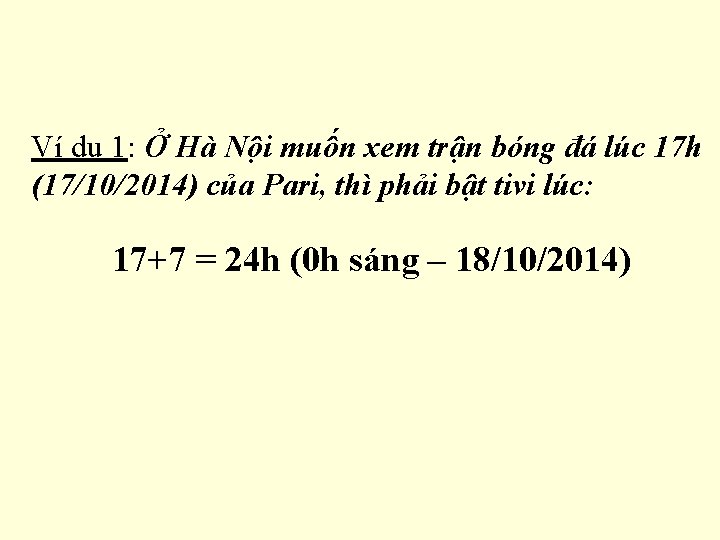 Ví dụ 1: Ở Hà Nội muốn xem trận bóng đá lúc 17 h