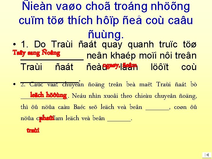 Ñieàn vaøo choã troáng nhöõng cuïm töø thích hôïp ñeå coù caâu ñuùng. •