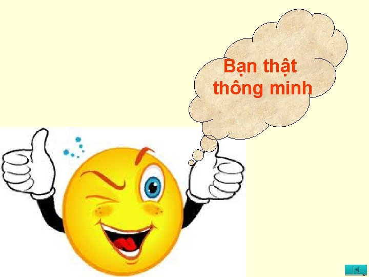 Bạn thật thông minh 