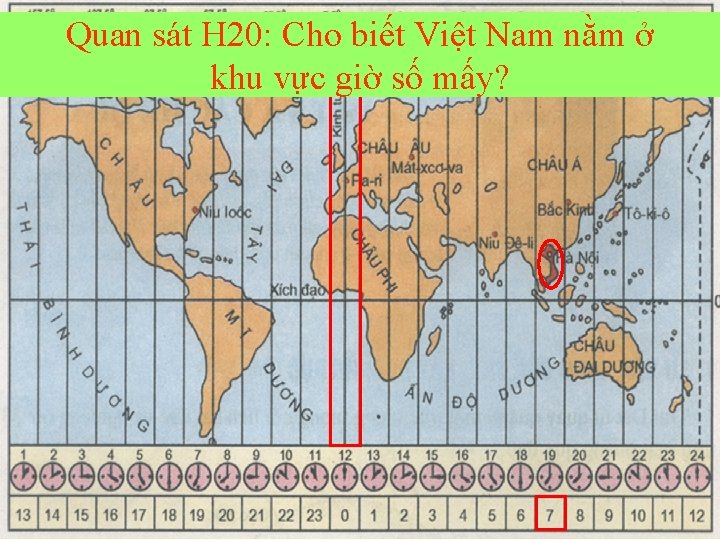 Quan sát H 20: Cho biết Việt Nam nằm ở khu vực giờ số