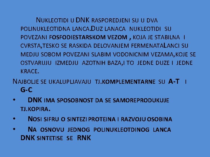 NUKLEOTIDI U DNK RASPOREDJENI SU U DVA POLINUKLEOTIDNA LANCA. DUZ LANACA NUKLEOTIDI SU POVEZANI