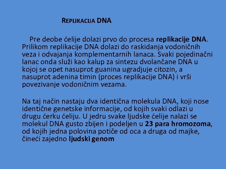REPLIKACIJA DNA Pre deobe ćelije dolazi prvo do procesa replikacije DNA. Prilikom replikacije DNA