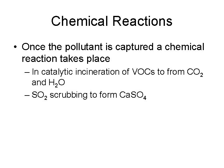 Chemical Reactions • Once the pollutant is captured a chemical reaction takes place –