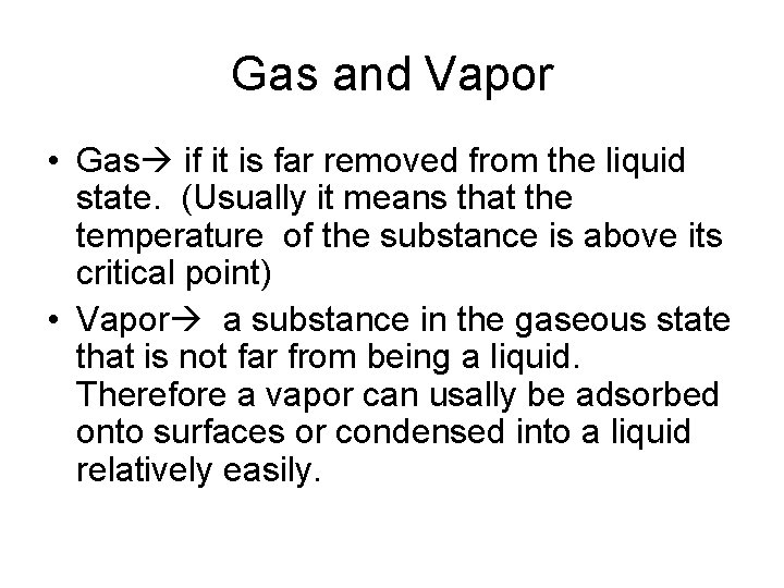 Gas and Vapor • Gas if it is far removed from the liquid state.