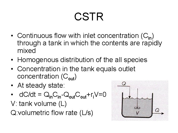 CSTR • Continuous flow with inlet concentration (Cin) through a tank in which the