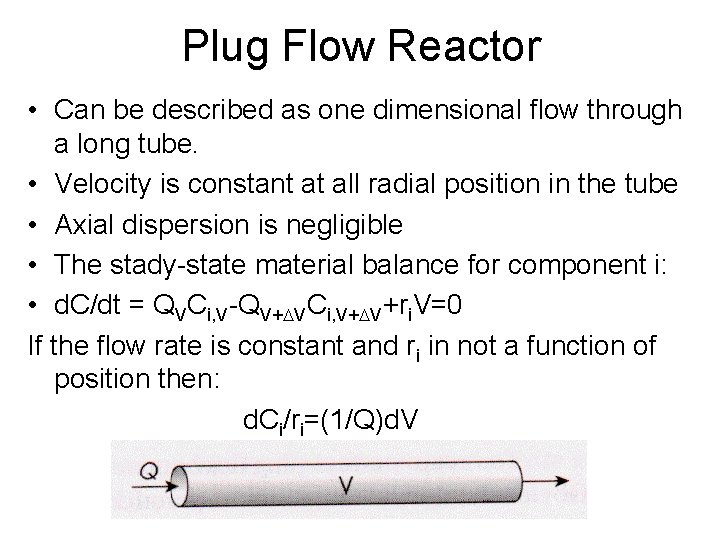 Plug Flow Reactor • Can be described as one dimensional flow through a long