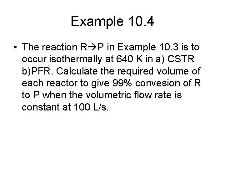 Example 10. 4 • The reaction R P in Example 10. 3 is to