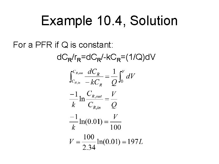Example 10. 4, Solution For a PFR if Q is constant: d. CR/r. R=d.