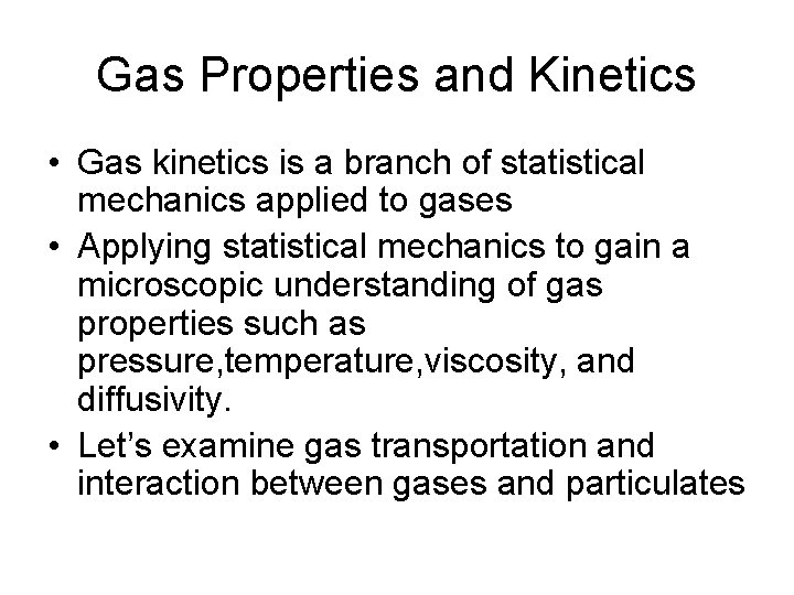 Gas Properties and Kinetics • Gas kinetics is a branch of statistical mechanics applied