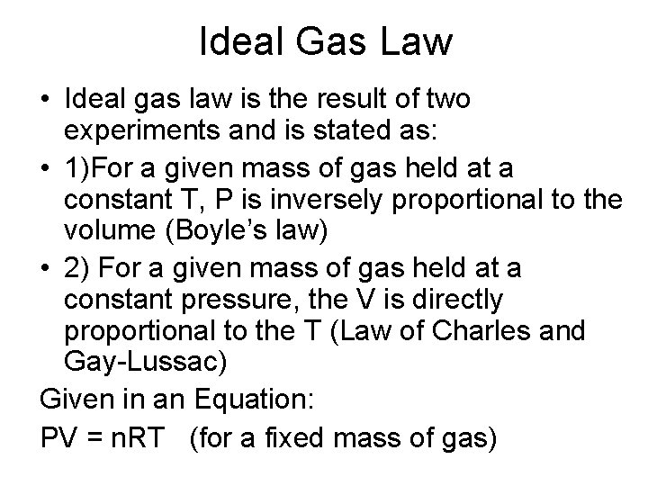 Ideal Gas Law • Ideal gas law is the result of two experiments and