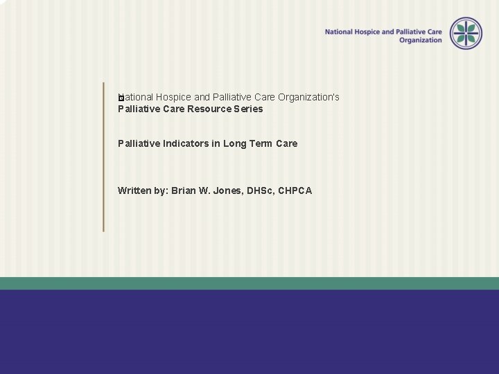 National � Hospice and Palliative Care Organization’s Palliative Care Resource Series Palliative Indicators in