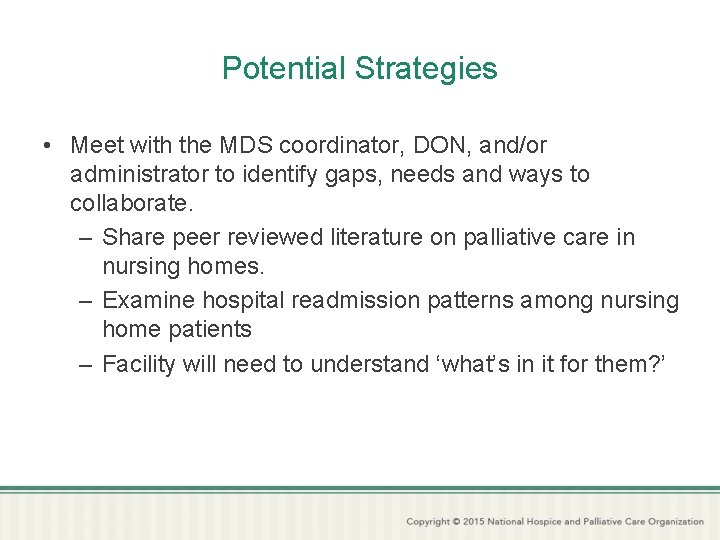 Potential Strategies • Meet with the MDS coordinator, DON, and/or administrator to identify gaps,