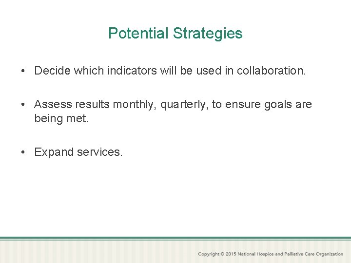 Potential Strategies • Decide which indicators will be used in collaboration. • Assess results