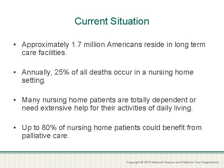 Current Situation • Approximately 1. 7 million Americans reside in long term care facilities.