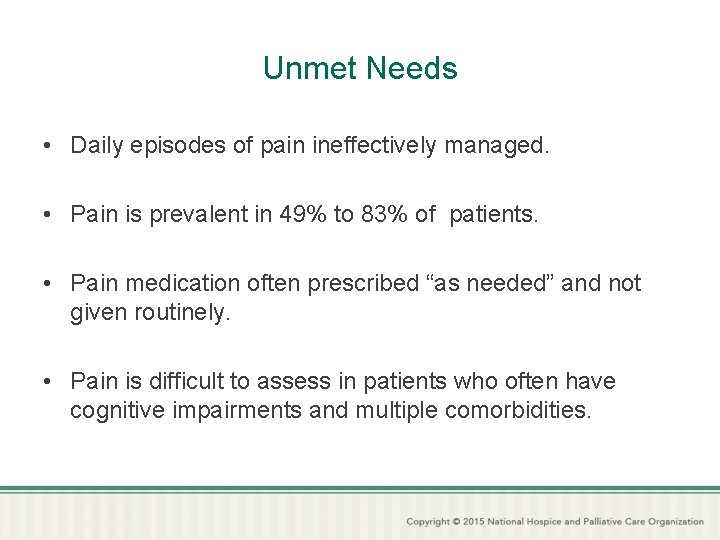 Unmet Needs • Daily episodes of pain ineffectively managed. • Pain is prevalent in