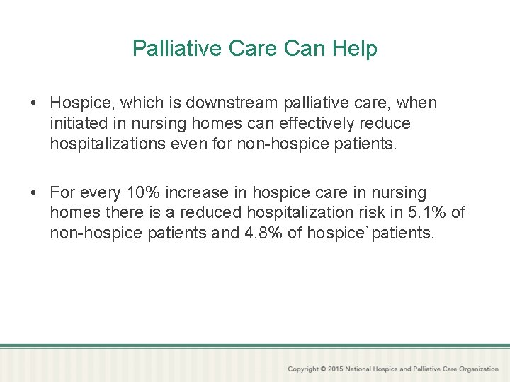 Palliative Care Can Help • Hospice, which is downstream palliative care, when initiated in