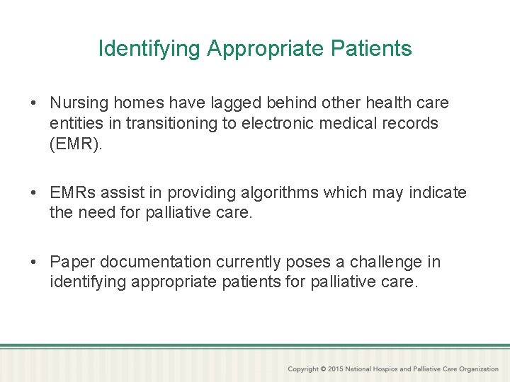 Identifying Appropriate Patients • Nursing homes have lagged behind other health care entities in