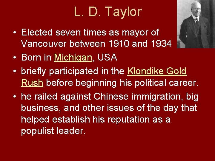 L. D. Taylor • Elected seven times as mayor of Vancouver between 1910 and L. D. Taylor • Elected seven times as mayor of Vancouver between 1910 and
