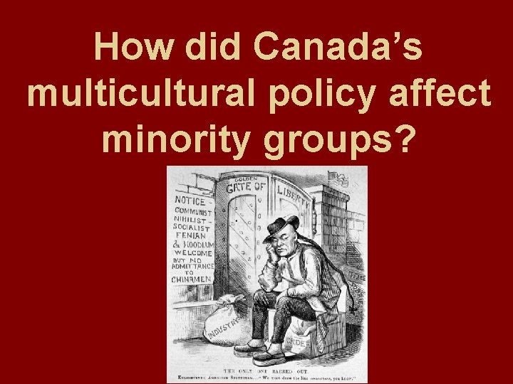 How did Canada’s multicultural policy affect minority groups? How did Canada’s multicultural policy affect minority groups?