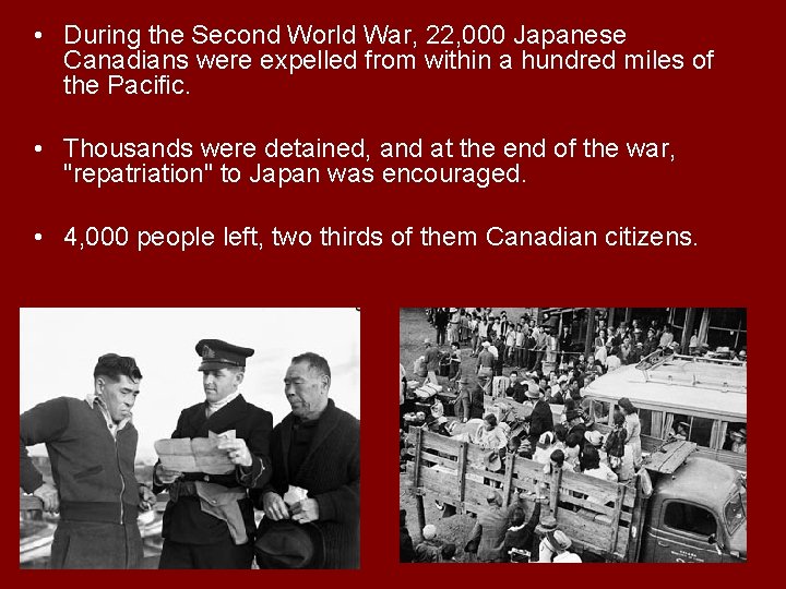 • During the Second World War, 22, 000 Japanese Canadians were expelled from • During the Second World War, 22, 000 Japanese Canadians were expelled from