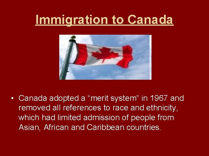 Immigration to Canada • Canada adopted a “merit system” in 1967 and removed all Immigration to Canada • Canada adopted a “merit system” in 1967 and removed all