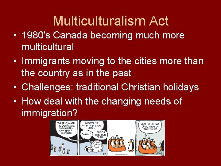 Multiculturalism Act • 1980’s Canada becoming much more multicultural • Immigrants moving to the Multiculturalism Act • 1980’s Canada becoming much more multicultural • Immigrants moving to the