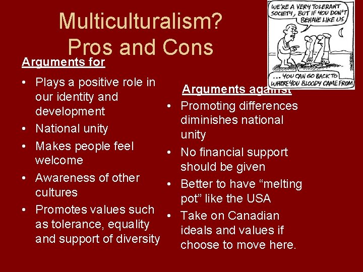 Multiculturalism? Pros and Cons Arguments for • Plays a positive role in our identity Multiculturalism? Pros and Cons Arguments for • Plays a positive role in our identity