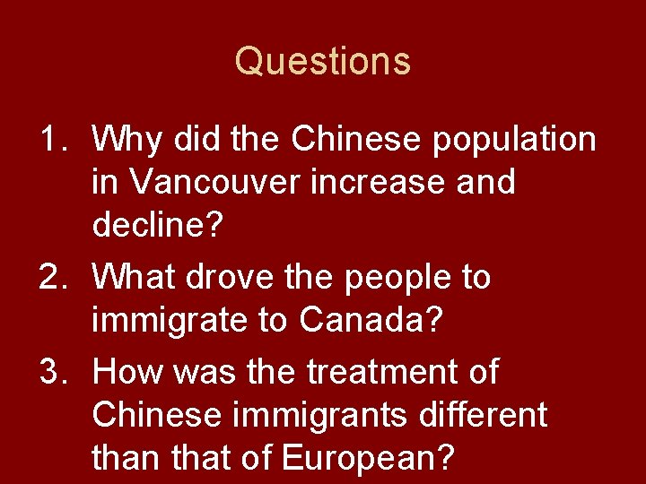 Questions 1. Why did the Chinese population in Vancouver increase and decline? 2. What Questions 1. Why did the Chinese population in Vancouver increase and decline? 2. What