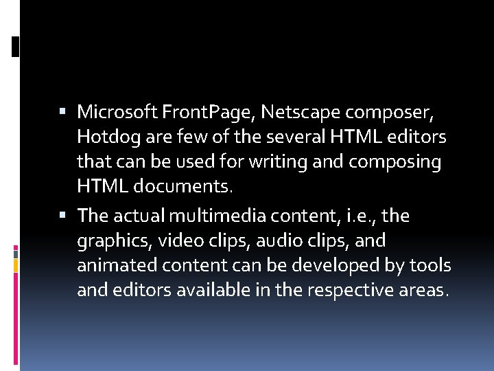  Microsoft Front. Page, Netscape composer, Hotdog are few of the several HTML editors