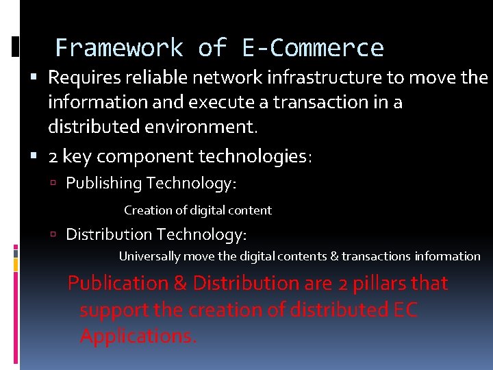 Framework of E-Commerce Requires reliable network infrastructure to move the information and execute a