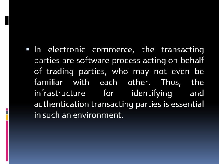  In electronic commerce, the transacting parties are software process acting on behalf of